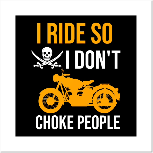 I ride so I don't choke people Wall Art by cypryanus